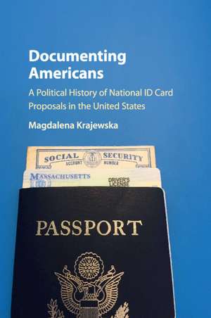 Documenting Americans: A Political History of National ID Card Proposals in the United States de Magdalena Krajewska