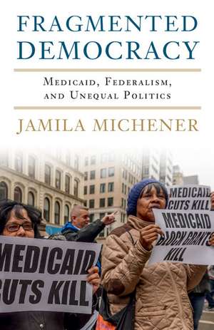 Fragmented Democracy: Medicaid, Federalism, and Unequal Politics de Jamila Michener