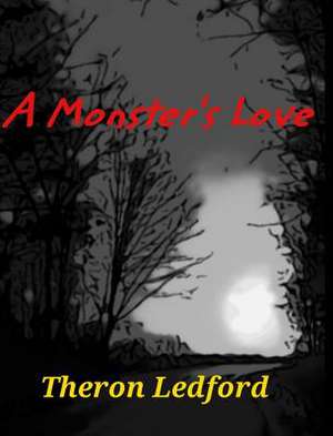 A Monster's Love de Theron D. Ledford