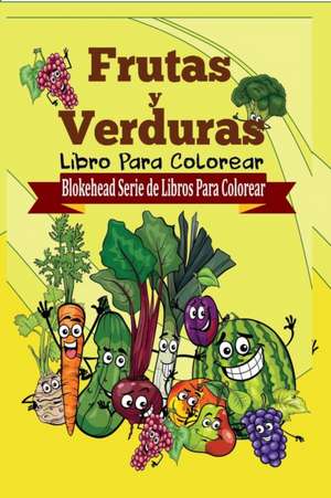 Frutas y Verduras Libro Para Colorear de El Blokehead