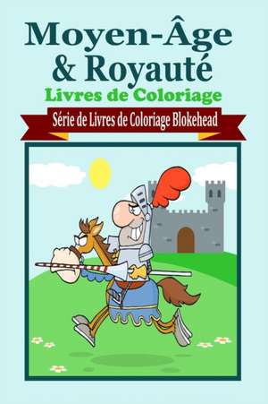 Moyen-Age & Royaut Livres de Coloriage de Le Blokehead