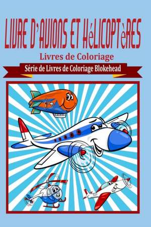 Livre D Avions Et Helicopteres Livres de Coloriage de Le Blokehead