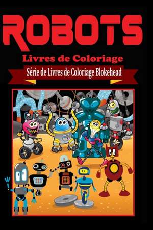 Robots Livres de Coloriage de El Blokehead