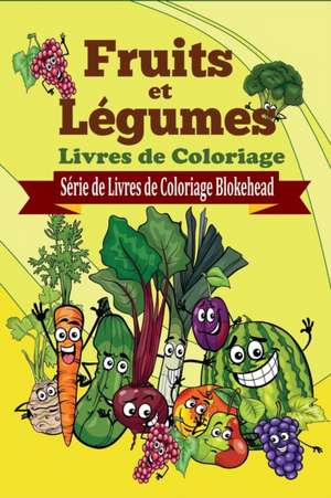 Fruits Et Legumes Livres de Coloriage de The Blokehead