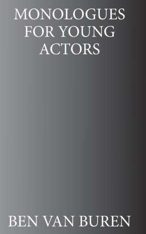 Monologues for Young Actors de Ben Van Buren