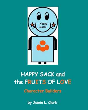 Happy Sack and the Fruits of Love de Jamie L. Clark