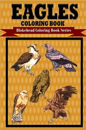 Eagles Coloring Book de The Blokehead