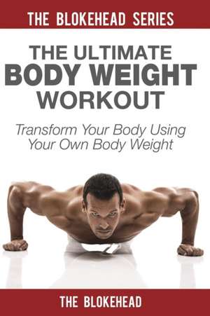 The Ultimate Body Weight Workout de The Blokehead