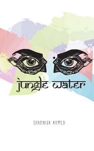 Jungle Water de Shahniza Ahmed