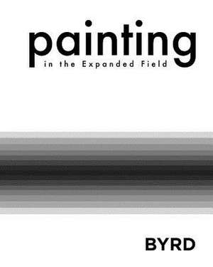 Painting in the Expanded Field (Softcover) de Georgia Regents University