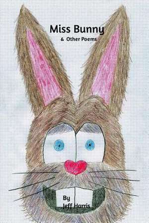 Miss Bunny & Other Poems de Jeff Harris