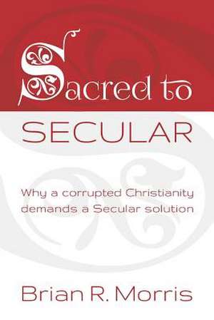 Sacred to Secular de Brian R. Morris