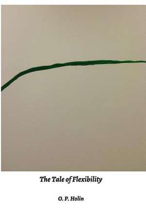 The Tale of Flexibility de Olga Patricia Holin