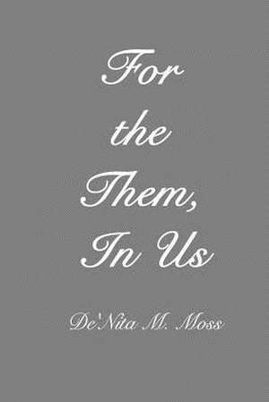 For the Them, in Us de De'nita M. Moss