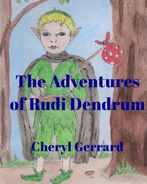 The Adventures of Rudi Dendrum de Cheryl Gerrard