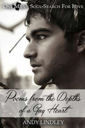 Poems from the Depths of a Gay Heart de Andy Lindley