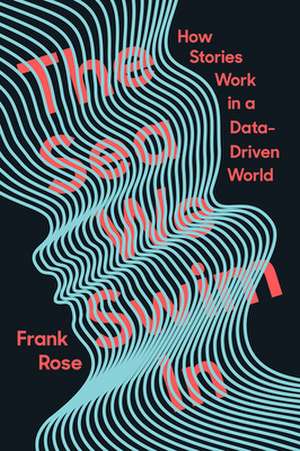 The Sea We Swim In – How Stories Work in a Data–Driven World de Frank Rose