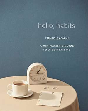 Hello, Habits – A Minimalist`s Guide to a Better Life de Fumio Sasaki