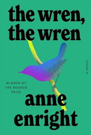 The Wren, the Wren – A Novel de Anne Enright