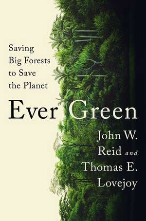 Ever Green – Saving Big Forests to Save the Planet de John W. Reid