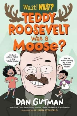 Teddy Roosevelt Was a Moose? de Dan Gutman