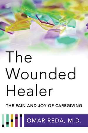 The Wounded Healer – The Pain and Joy of Caregiving de Omar Reda