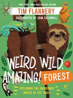 Weird, Wild, Amazing! Forest – Exploring the Incredible World in the Trees de Tim Flannery