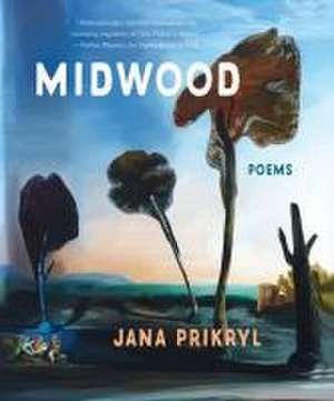 Midwood – Poems de Jana Prikryl