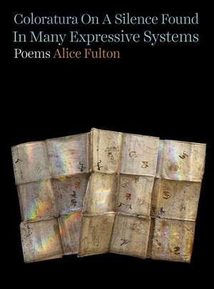 Coloratura On A Silence Found In Many Expressive – Poems de Alice Fulton