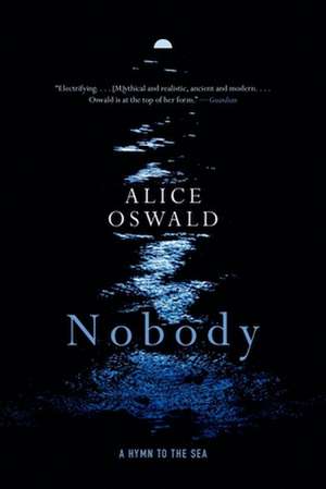 Nobody – A Hymn to the Sea de Alice Oswald