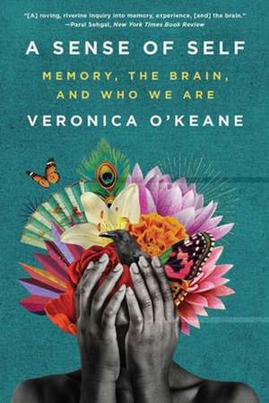 A Sense of Self – Memory, the Brain, and Who We Are de Veronica O′keane