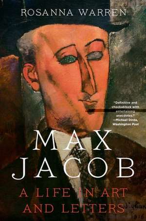 Max Jacob – A Life in Art and Letters de Rosanna Warren