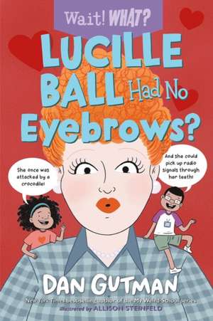 Lucille Ball Had No Eyebrows? de Dan Gutman