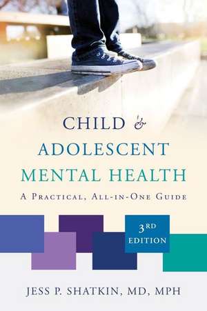 Child & Adolescent Mental Health – A Practical, All–in–One Guide, Third Edition de Jess P. Shatkin