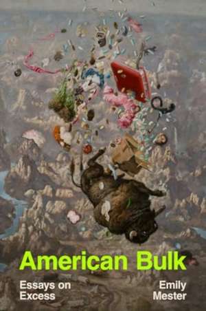 American Bulk – Essays on Excess de Emily Mester