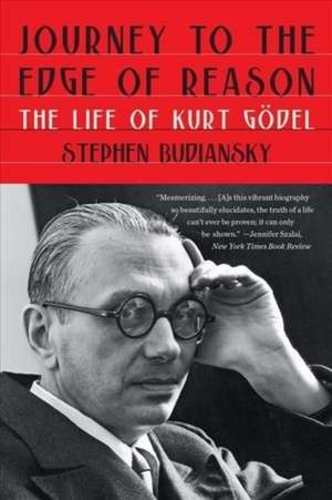 Journey to the Edge of Reason – The Life of Kurt Gödel de Stephen Budiansky