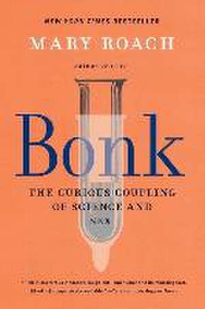 Bonk – The Curious Coupling of Science and Sex de Mary Roach