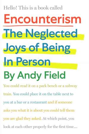 Encounterism – The Neglected Joys of Being In Person de Andy Field