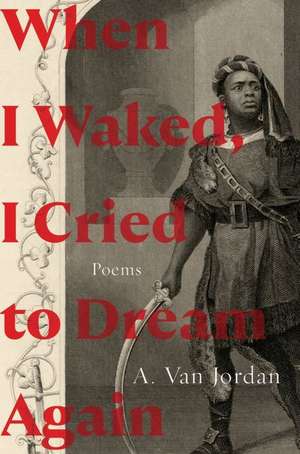 When I Waked, I Cried To Dream Again – Poems de A. Van Jordan