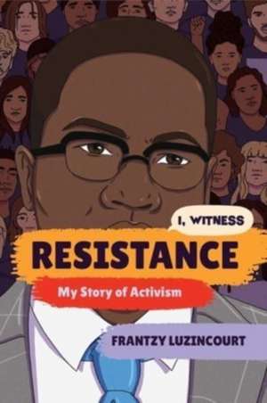 Resistance – My Story of Activism de Frantzy Luzincourt