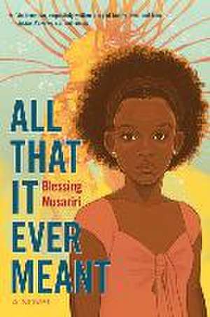 All That It Ever Meant – A Novel de Blessing Musariri