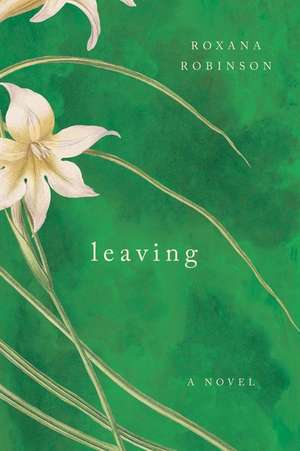 Leaving de Roxana Robinson