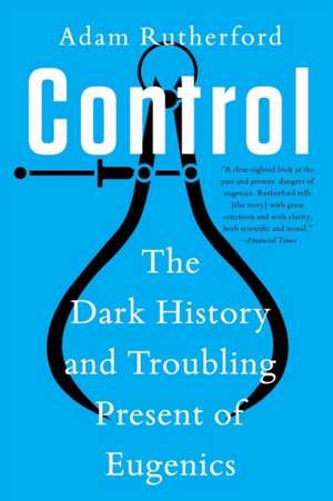 Control – The Dark History and Troubling Present of Eugenics de Adam Rutherford