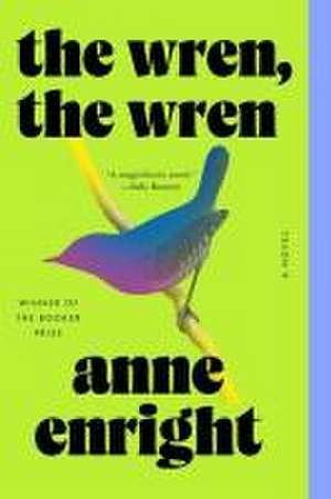 The Wren, the Wren – A Novel de Anne Enright