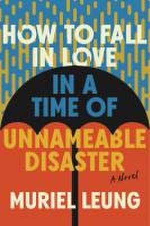 How to Fall in Love in a Time of Unnameable Disa – A Novel de Muriel Leung