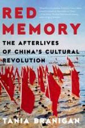 Red Memory – The Afterlives of China`s Cultural Revolution de Tania Branigan