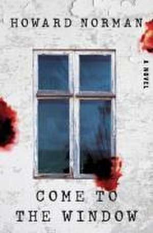 Come to the Window – A Novel de Howard Norman