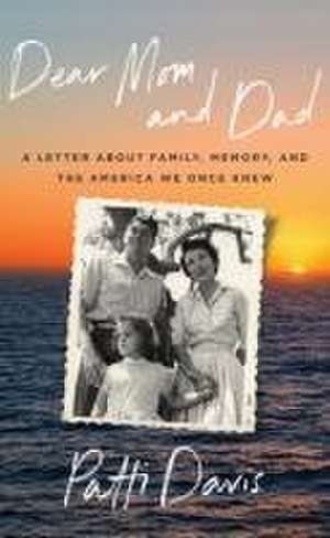 Dear Mom and Dad – A Letter About Family, Memory, and the America We Once Knew de Patti Davis