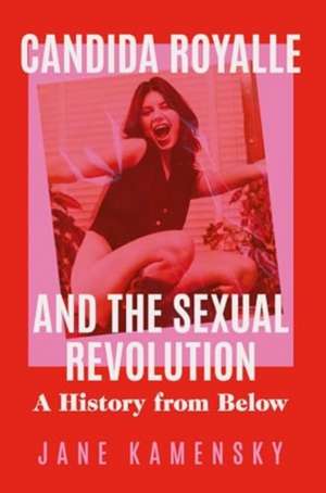 Candida Royalle and the Sexual Revolution de Jane Kamensky