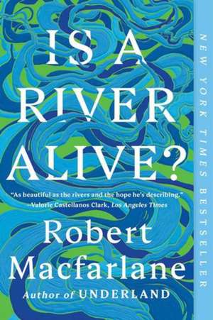 Is a River Alive? de Robert MacFarlane